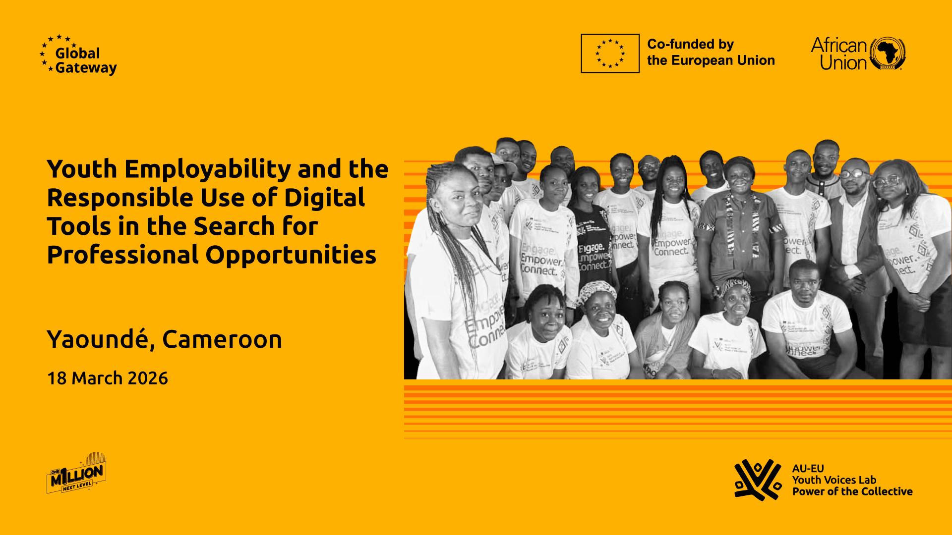 Cover for “Youth Employability and the Responsible Use of Digital Tools in the Search for Professional Opportunities,” held in Yaoundé, Cameroon on 18 March 2026, featuring a group photo of participants and AU-EU Youth Voices Lab branding.